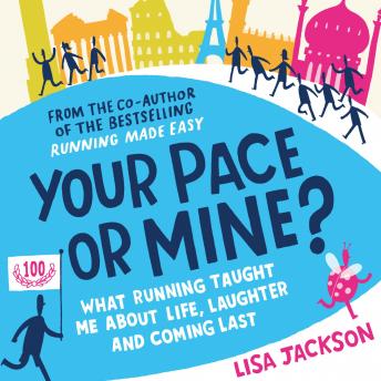 Your Pace or Mine?: What Running Taught Me About Life, Laughter and Coming Last, Audio book by Lisa Jackson