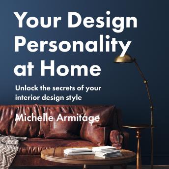 Download Your Design Personality at Home: Unlock the secrets of your interior design style by Michelle Armitage