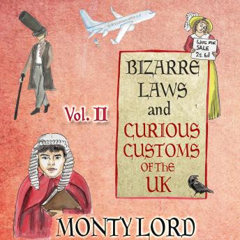 Bizarre Laws & Curious Customs of the UK: Volume 2