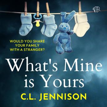 What's Mine Is Yours: An unmissable psychological thriller full of twists