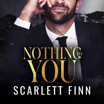 Nothing to You: Steamy, Sassy Frenemies-to-Lovers Billionaire Bosshole Romance