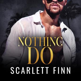 Nothing to Do: Hidden Identity Billionaire Beach Romance