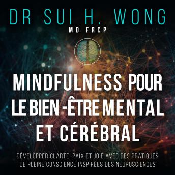 [French] - Mindfulness pour le bien-être mental et cérébral: Développer clarté, paix et joie avec des pratiques de pleine conscience inspirées des neurosciences