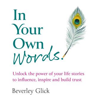 In Your Own Words - Unlock the power of your life stories to influence, inspire and build trust (Unabridged)