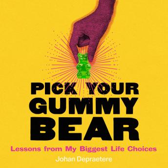 Pick Your Gummy Bear: Lessons from My Biggest Life Choices