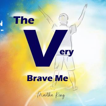 The Very Brave Me: The Secret Chalice of Inner Strength - An Uplifting Story to Help Kids Face Change and Feel Brave Inside