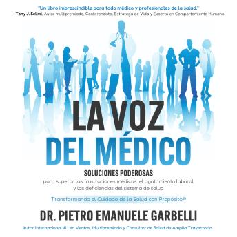 [Spanish] - La voz del médico: Soluciones poderosas para superar las frustraciones médicas, el agotamiento laboral y las deficiencias del sistema de salud