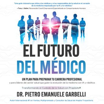 [Spanish] - El futuro del médico: Un plan para preparar tu carrera profesional y para líderes del sector salud que guían la evolución de la medicina con IA y robótica