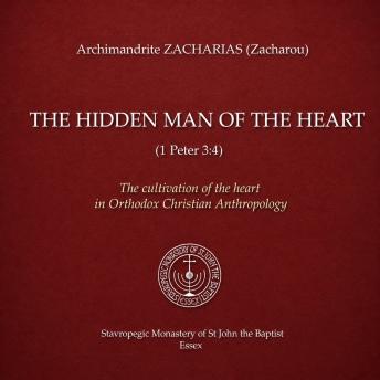 Hidden Man of the Heart (1 Peter, The: 3:4): The Cultivation of the Heart in Orthodox Christian Anthropology