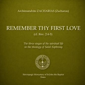 Remember Thy First Love (cf. Rev. 2:4-5): The Three Stages of the Spiritual Life in the Theology of Elder Sophrony