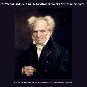 A Weaponised Field Guide to Schopenhauer’s Art Of Being Right