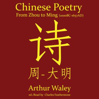 Chinese Poetry From Zhou to Ming (1000BC-1647AD): The Dynasty-by-Dynasty Evolution of a Civilization From Ancient Hymns to Tang Taverns And Beyond