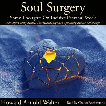 Soul Surgery: Some Thoughts On Incisive Personal Work: The Oxford Group Manual  That Shaped A.A. Sponsorship and the Twelve Steps
