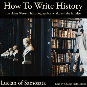 How to Write History: The oldest Western historiographical work, and the funniest