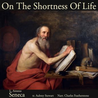 On The Shortness Of Life: Stop living your life for anything except yourself in the present moment