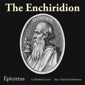 The Enchiridion: What Depends on You: Exercises in Stoic Response