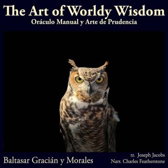 The Art Of Worldly Wisdom: 300 Maxims on Power, Prudence, and the Art of Living Well (Oráculo Manual y Arte de Prudencia/The Manual Oracle and the Art of Prudence)