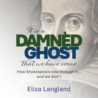 Damned Ghost: How Shakespeare saw through it and we didn't