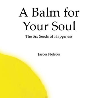 A Balm for Your Soul: The Six Seeds of Happiness