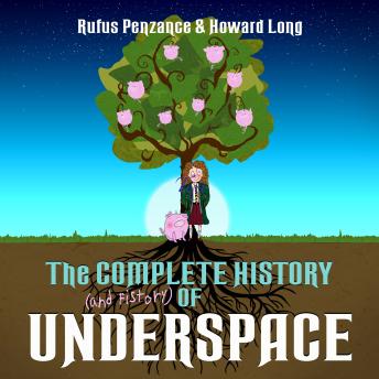 The Complete History (and Fistory) of Underspace