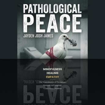 Pathological Peace: The Weaponisation of Therapeutic Concepts and Language