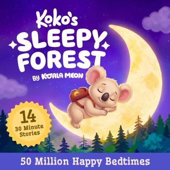 Koko's Sleepy Forest: Short Bedtime Stories: Calming Stories for Kids Who Can't Sleep