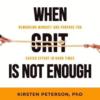 When GRIT is Not Enough: Reworking Mindset and Purpose for Easier Effort in Hard Times