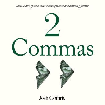 2 Commas: The founder's guide to exits, building wealth and achieving freedom