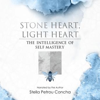 Stone Heart, Light Heart: The Intelligence of Self Mastery