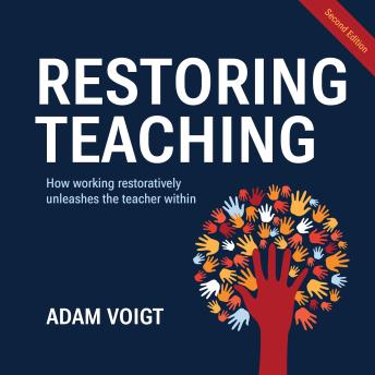 Restoring Teaching (Second edition): Empowering Teachers, Inspiring Students: Unleashing Potential through working Restoratively