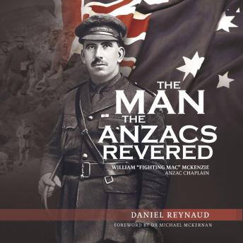The Man the Anzacs Revered: William “Fighting Mac” McKenzie, Anzac Chaplain