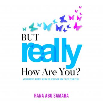 But REALLY, How Are You?: A Courageous Journey within the Heart and how to Live Fearlessly
