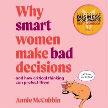 Why smart women make bad decisions: And how critical thinking can protect them, Audio book by Annie Mccubbin
