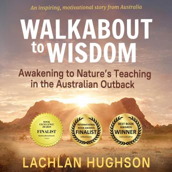 Download Walkabout to Wisdom: Awakening to Nature's Teaching in the Australian Outback by Lachlan Hughson