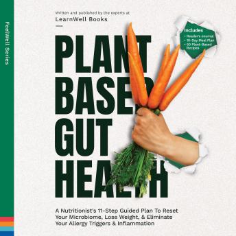 Plant Based Gut Health: A Simple 11-Step Guided Plan To Reset Your Microbiome, Lose Weight, & Prevent Your Allergy Triggers & Inflammation