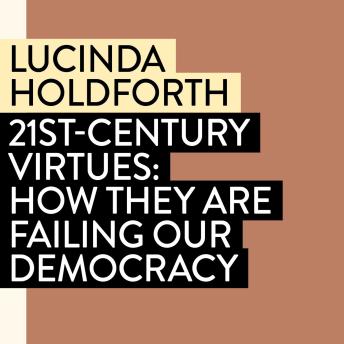21st-Century Virtues: How They Are Failing Our Democracy (In the National Interest)