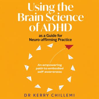 Using the Brain Science of ADHD as a Guide for Neuro-affirming Practice