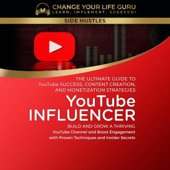 Download YouTube Influencer: The Ultimate Guide to YouTube Success, Content Creation, and Monetization Strategies by Change Your Life Guru