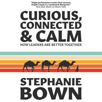 Curious, Connected & Calm: How leaders are better together
