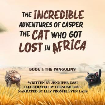 The Incredible Adventures of Casper the Cat Who Got Lost in Africa: Book 1: The Pangolins