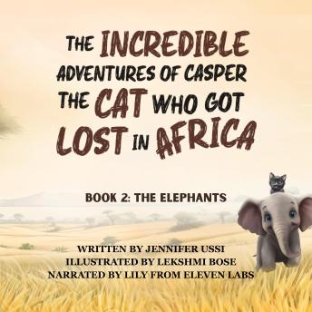 The Incredible Adventures of Casper the Cat Who Got Lost in Africa: Book 2: The Elephants