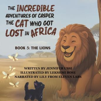 The Incredible Adventures of Casper the Cat Who Got Lost in Africa: Book 5: The Lions
