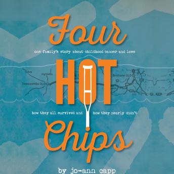 Four Hot Chips - A family's story about childhood cancer, how they survived and how they nearly didn't.