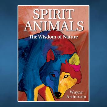 Spirit Animals: The Wisdom of Nature
