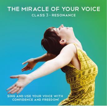 The Miracle of Your Voice - Class 3: Resonance