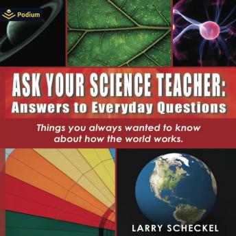 Ask Your Science Teacher: Answers to Everyday Questions