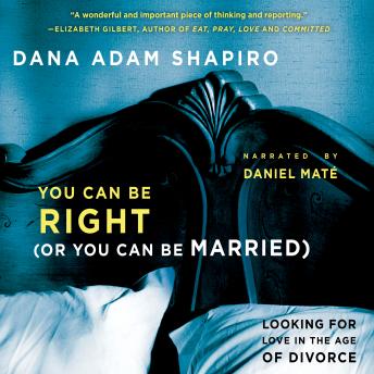 You Can Be Right (Or You Can Be Married): Looking for Love in the Age of Divorce