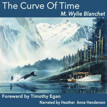 Curve of Time: The Classic Memoir Of A Woman And Her Children Who Explored The Coastal Waters Of The Pacific, M. Wylie Blanchet