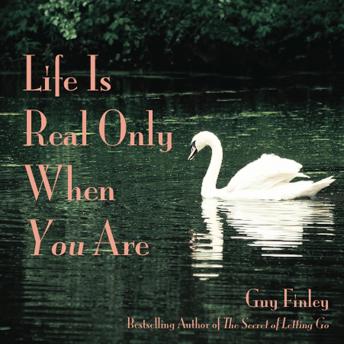 Life Is Real Only When You Are, Audio book by Guy Finley