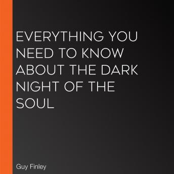 Everything You Need to Know About the Dark Night of the Soul